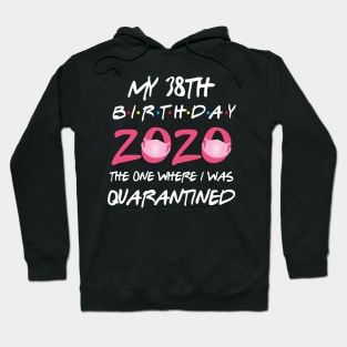 38th birthday 2020 the one where i was quarantined Hoodie